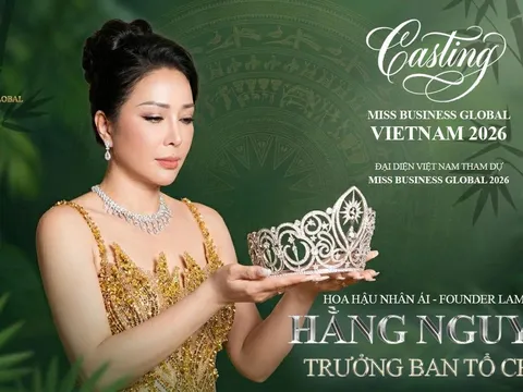 Hoa Hậu - Hằng Nguyễn đảm nhận vai trò Trưởng Ban tổ chức Casting Miss Business Global – Vietnam 2026